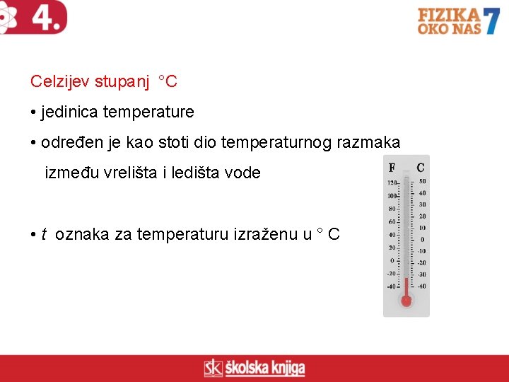 Celzijev stupanj °C • jedinica temperature • određen je kao stoti dio temperaturnog razmaka