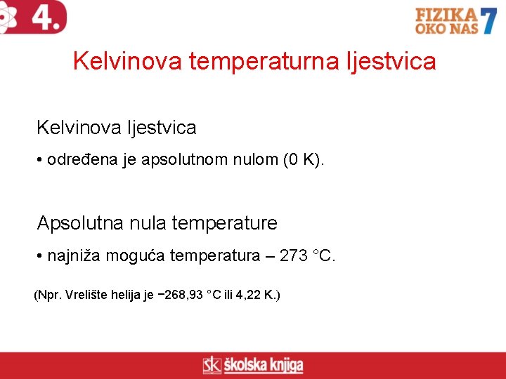 Kelvinova temperaturna ljestvica Kelvinova ljestvica • određena je apsolutnom nulom (0 K). Apsolutna nula