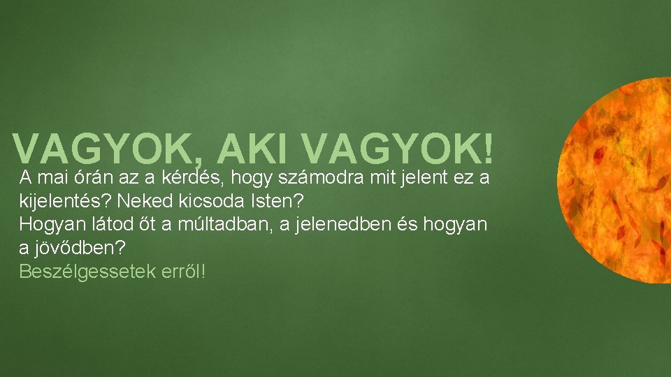 VAGYOK, AKI VAGYOK! A mai órán az a kérdés, hogy számodra mit jelent ez