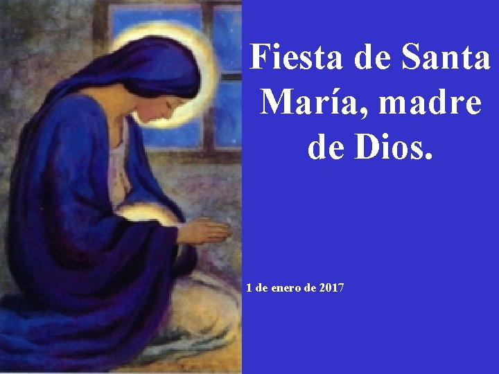 Fiesta de Santa María, madre de Dios. 1 de enero de 2017 