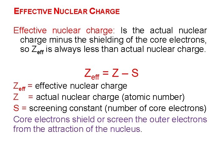 EFFECTIVE NUCLEAR CHARGE Effective nuclear charge: Is the actual nuclear charge minus the shielding