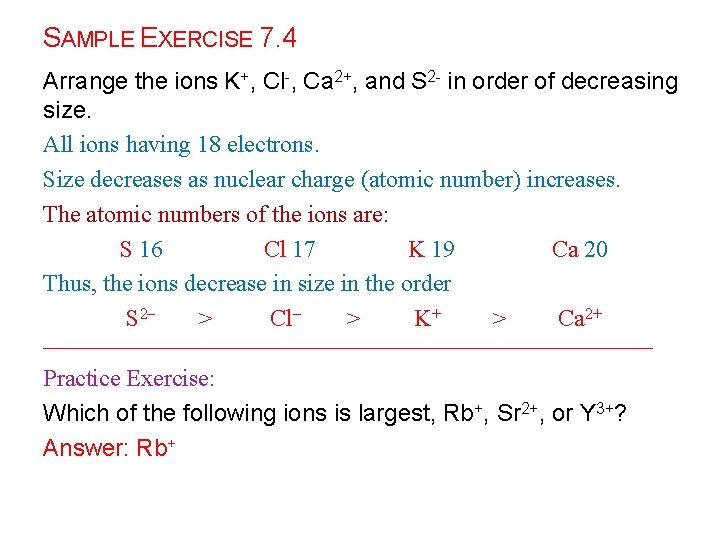 SAMPLE EXERCISE 7. 4 Arrange the ions K+, Cl-, Ca 2+, and S 2