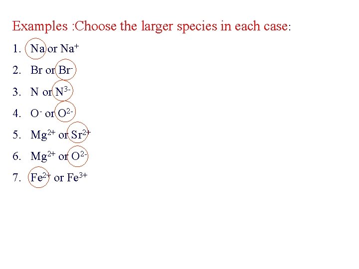 Examples : Choose the larger species in each case: 1. Na or Na+ 2.