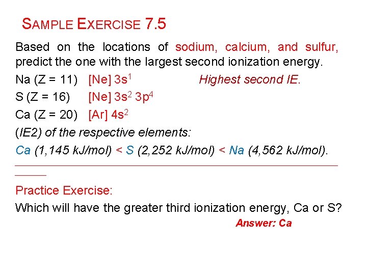 SAMPLE EXERCISE 7. 5 Based on the locations of sodium, calcium, and sulfur, predict