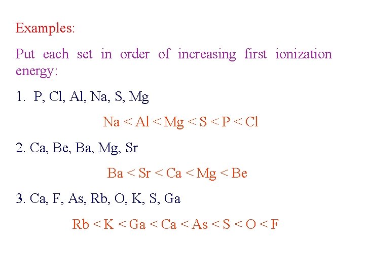 Examples: Put each set in order of increasing first ionization energy: 1. P, Cl,