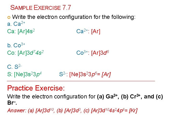 SAMPLE EXERCISE 7. 7 Write the electron configuration for the following: a. Ca 2+