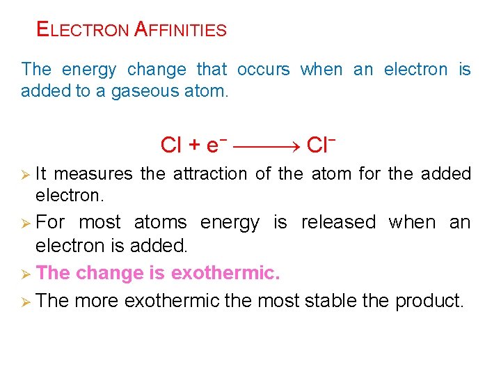 ELECTRON AFFINITIES The energy change that occurs when an electron is added to a