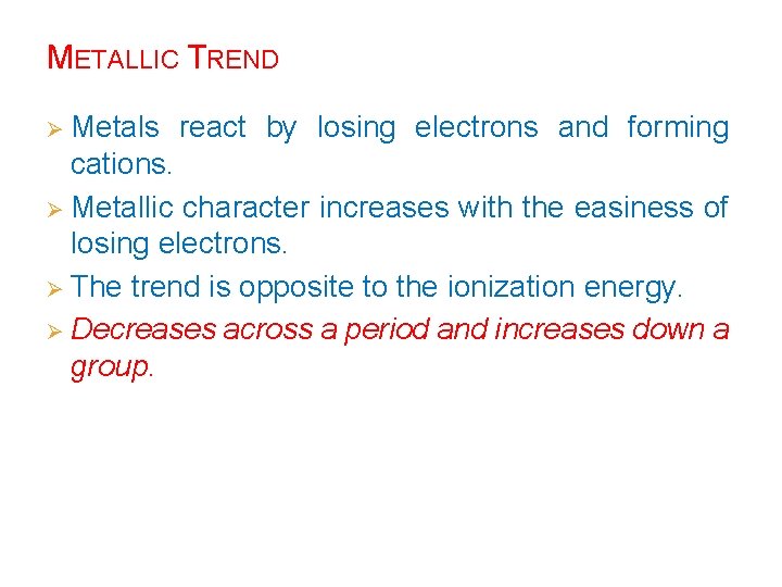 METALLIC TREND Ø Metals react by losing electrons and forming cations. Ø Metallic character