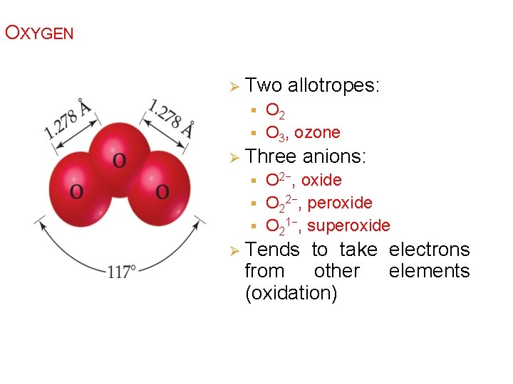 OXYGEN Ø Two allotropes: O 2 § O 3, ozone § Ø Three anions: