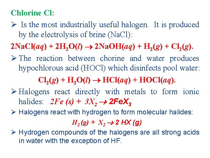 Chlorine Cl: Ø Is the most industrially useful halogen. It is produced by the