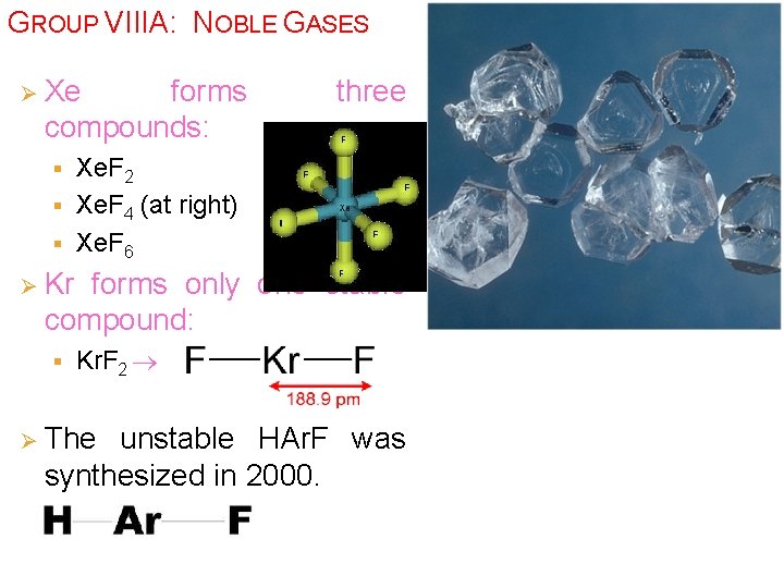 GROUP VIIIA: NOBLE GASES Ø Xe forms compounds: three Xe. F 2 § Xe.