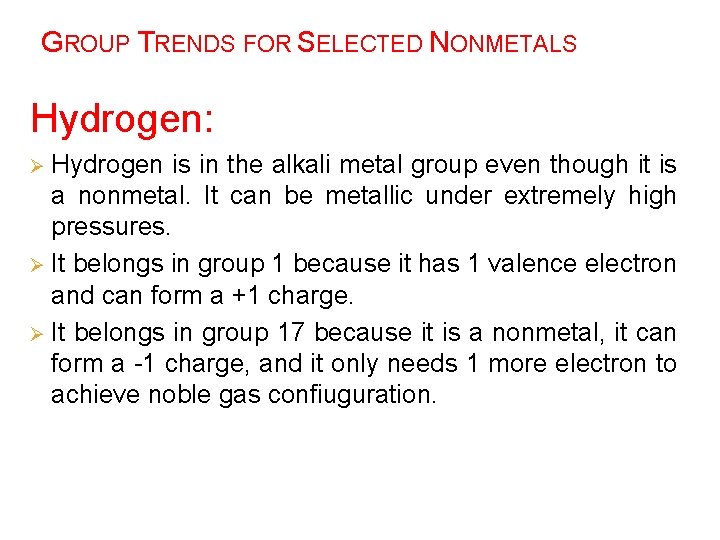 GROUP TRENDS FOR SELECTED NONMETALS Hydrogen: Hydrogen is in the alkali metal group even