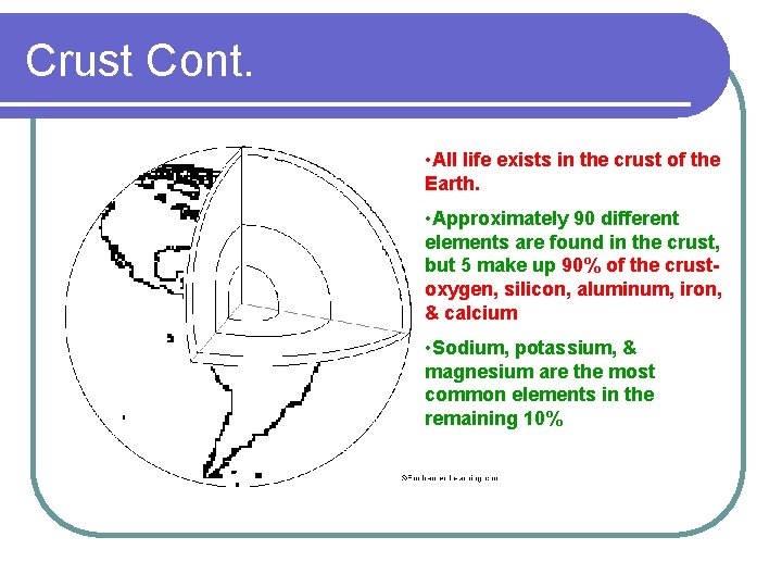 Crust Cont. • All life exists in the crust of the Earth. • Approximately