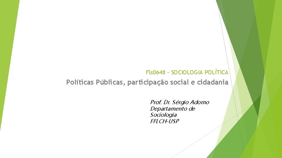 Fls 0648 – SOCIOLOGIA POLÍTICA Políticas Públicas, participação social e cidadania Prof. Dr. Sérgio