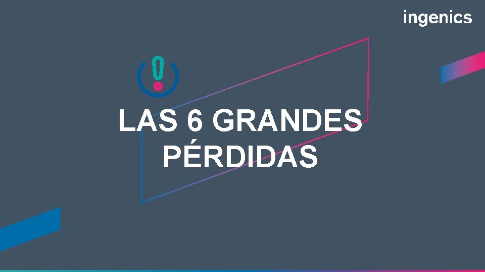 LAS 6 GRANDES PÉRDIDAS File: 9150004_Ingenics_OEE_Presentation_M. Soria_F. Reynoso; Created: 2020 -05 -15; Version 1.