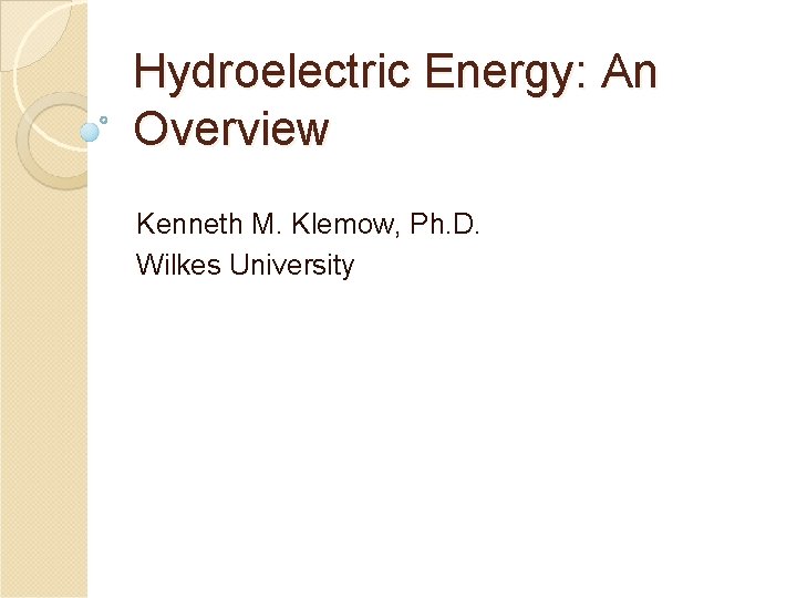Hydroelectric Energy: An Overview Kenneth M. Klemow, Ph. D. Wilkes University 