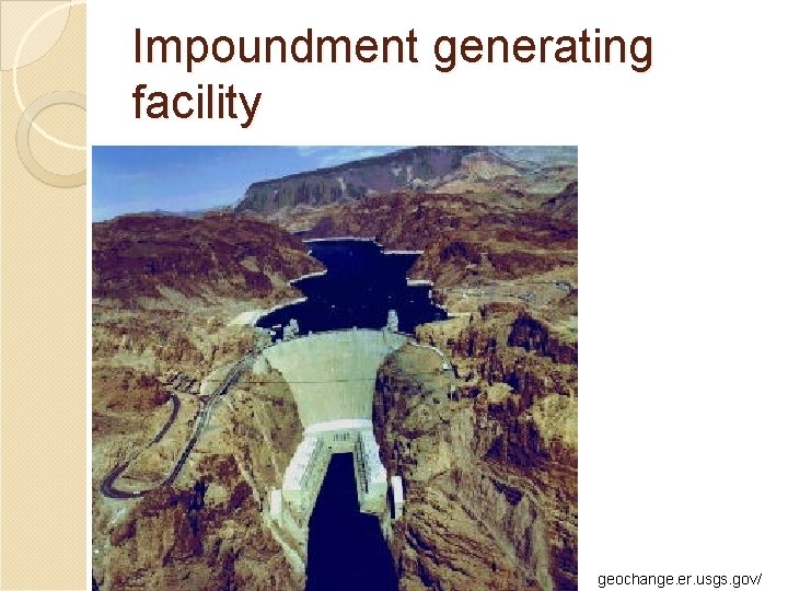 Impoundment generating facility geochange. er. usgs. gov/ 
