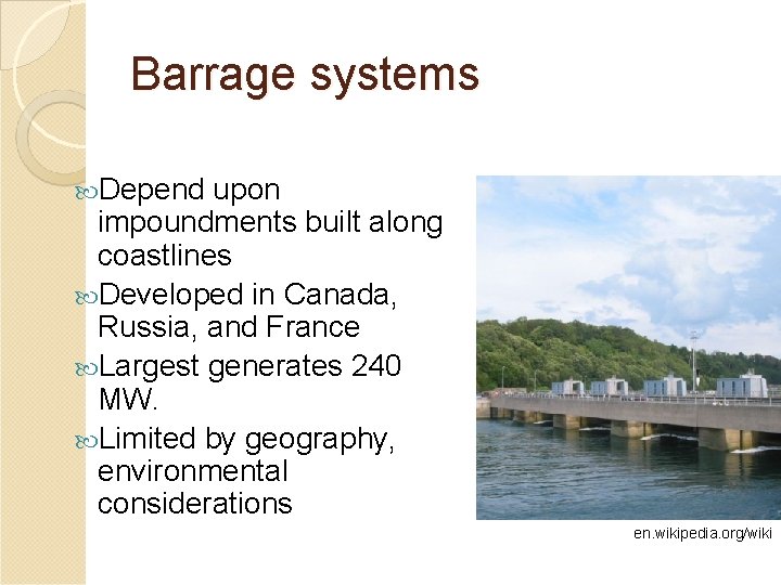 Barrage systems Depend upon impoundments built along coastlines Developed in Canada, Russia, and France