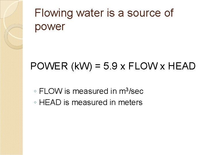 Flowing water is a source of power POWER (k. W) = 5. 9 x