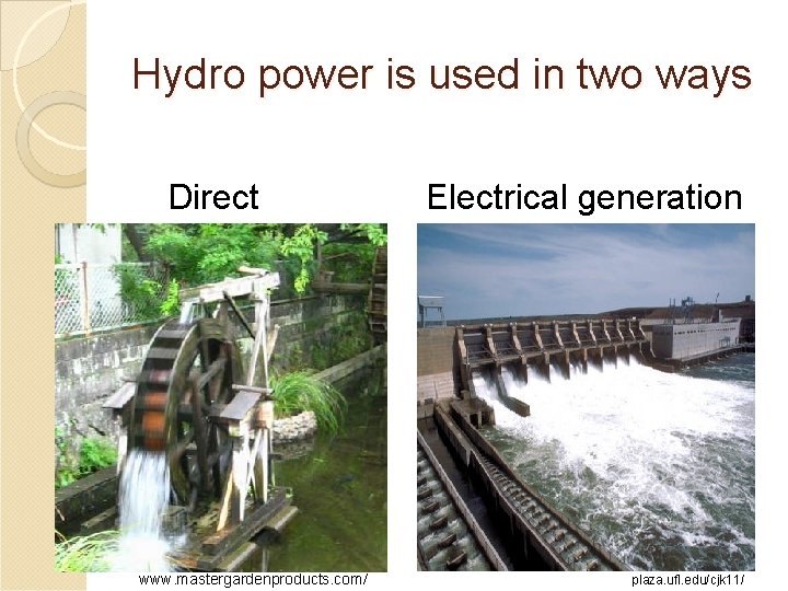 Hydro power is used in two ways Direct www. mastergardenproducts. com/ Electrical generation plaza.