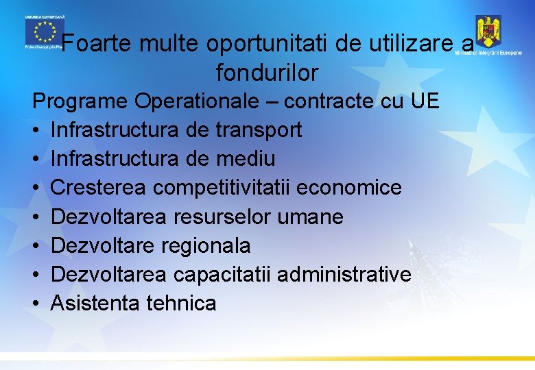 Foarte multe oportunitati de utilizare a fondurilor Programe Operationale – contracte cu UE •