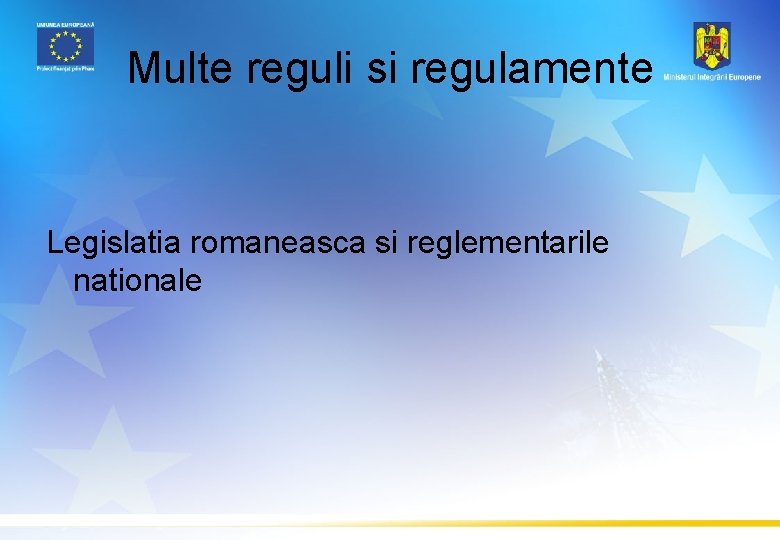 Multe reguli si regulamente Legislatia romaneasca si reglementarile nationale 