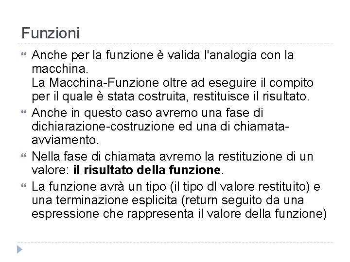 Funzioni Anche per la funzione è valida l'analogia con la macchina. La Macchina-Funzione oltre