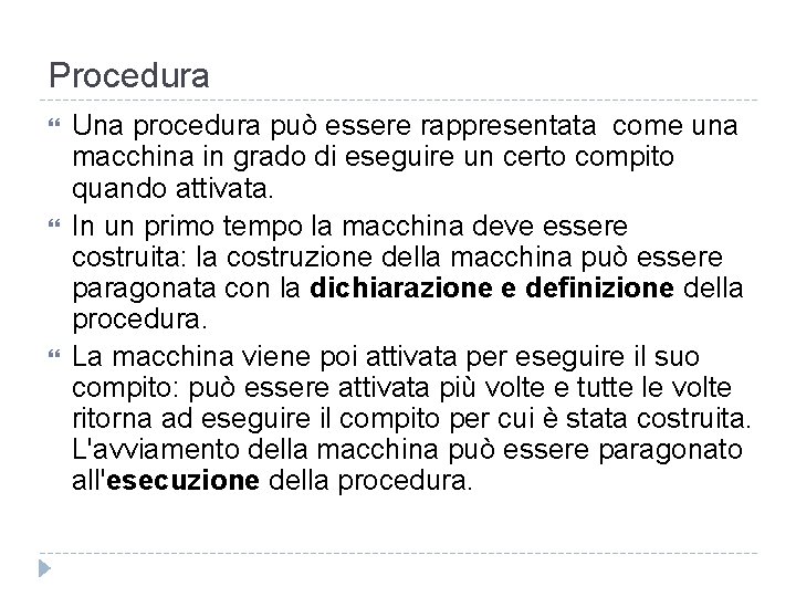 Procedura Una procedura può essere rappresentata come una macchina in grado di eseguire un