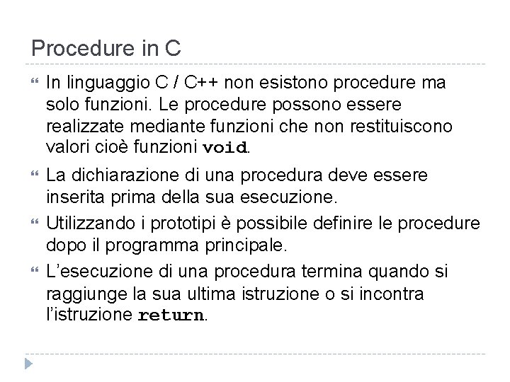 Procedure in C In linguaggio C / C++ non esistono procedure ma solo funzioni.