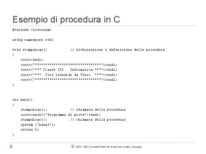 Esempio di procedura in C #include <iostream> using namespace std; void stampa. Logo() //