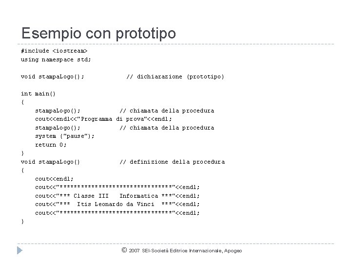 Esempio con prototipo #include <iostream> using namespace std; void stampa. Logo(); // dichiarazione (prototipo)