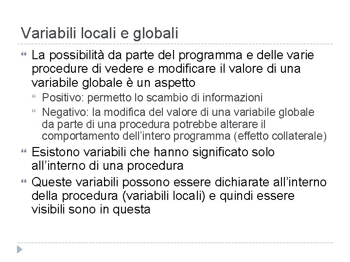 Variabili locali e globali La possibilità da parte del programma e delle varie procedure