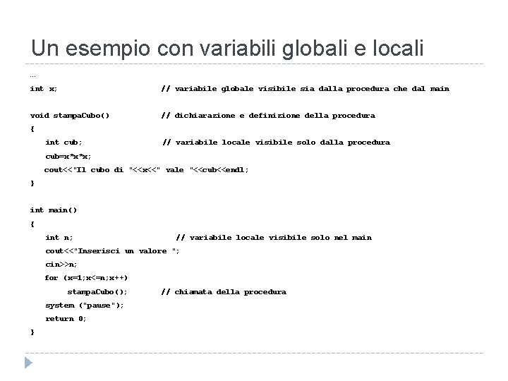 Un esempio con variabili globali e locali … int x; // variabile globale visibile