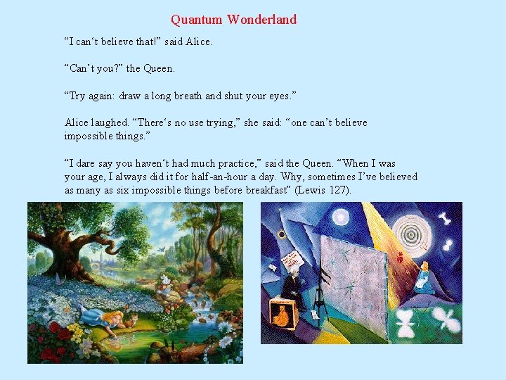 Quantum Wonderland “I can‘t believe that!” said Alice. “Can’t you? ” the Queen. “Try