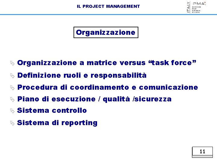 IL PROJECT MANAGEMENT Organizzazione Ä Organizzazione a matrice versus “task force” Ä Definizione ruoli