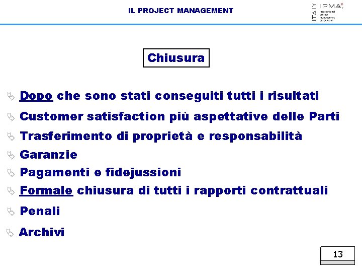 IL PROJECT MANAGEMENT Chiusura Ä Dopo che sono stati conseguiti tutti i risultati Ä