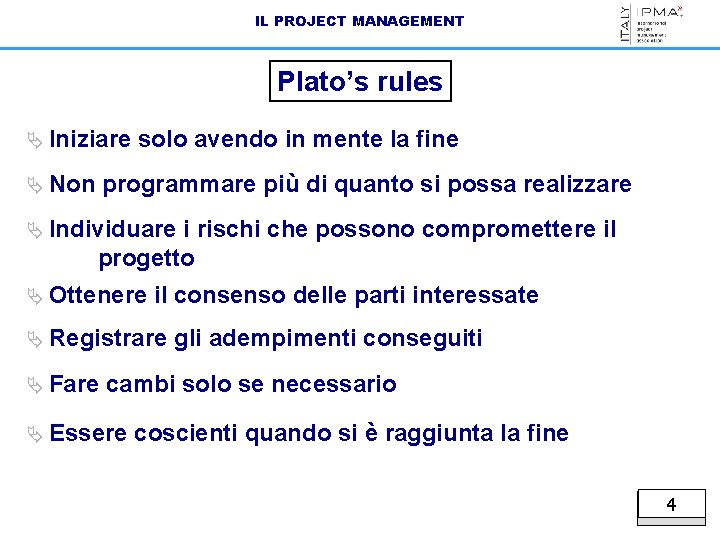 IL PROJECT MANAGEMENT Plato’s rules Ä Iniziare Ä Non solo avendo in mente la