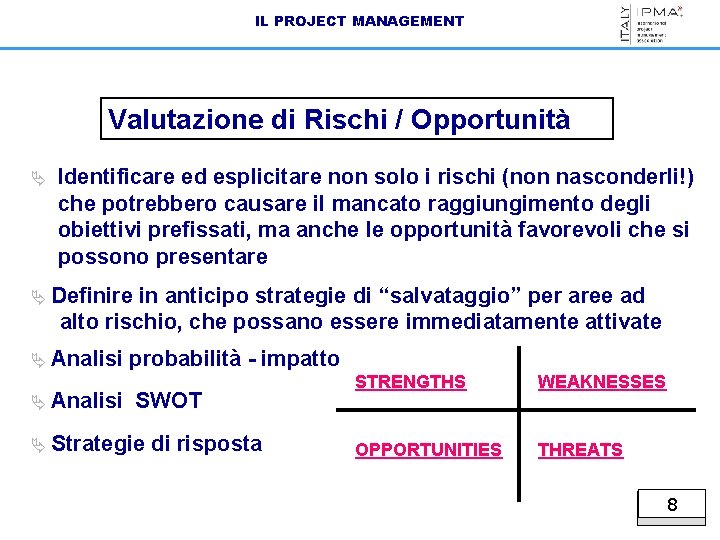 IL PROJECT MANAGEMENT Valutazione di Rischi / Opportunità Ä Identificare ed esplicitare non solo