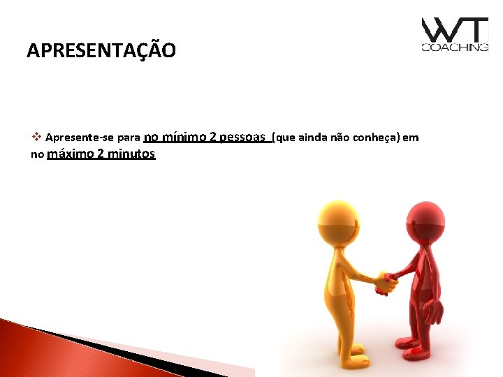 APRESENTAÇÃO v Apresente-se para no mínimo 2 pessoas (que ainda não conheça) em no