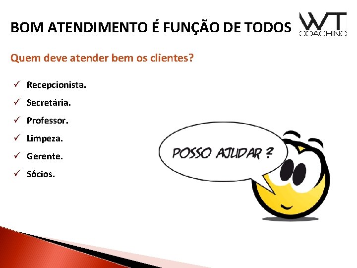 BOM ATENDIMENTO É FUNÇÃO DE TODOS Quem deve atender bem os clientes? ü Recepcionista.