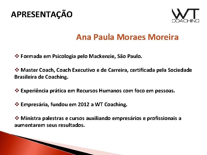APRESENTAÇÃO Ana Paula Moraes Moreira v Formada em Psicologia pelo Mackenzie, São Paulo. v