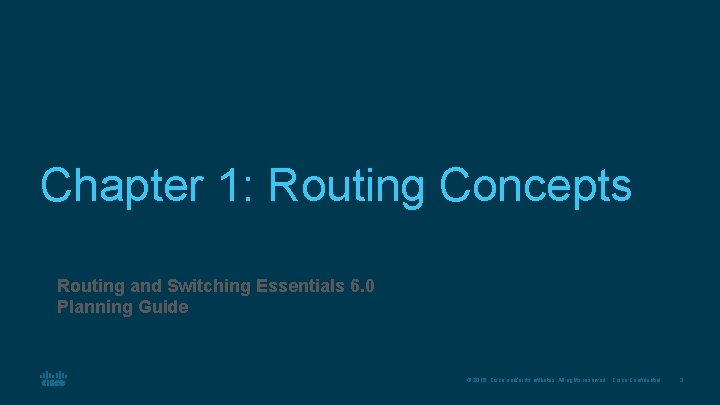 Chapter 1: Routing Concepts Routing and Switching Essentials 6. 0 Planning Guide © 2016