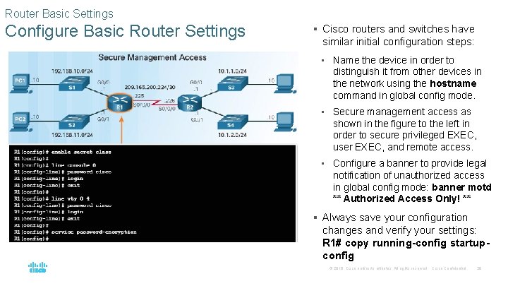 Router Basic Settings Configure Basic Router Settings § Cisco routers and switches have similar