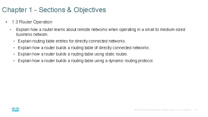 Chapter 1 - Sections & Objectives 1. 3 Router Operation § • Explain how
