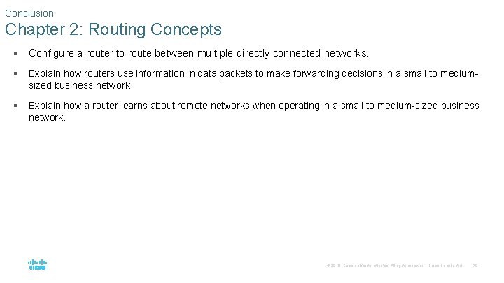 Conclusion Chapter 2: Routing Concepts § Configure a router to route between multiple directly