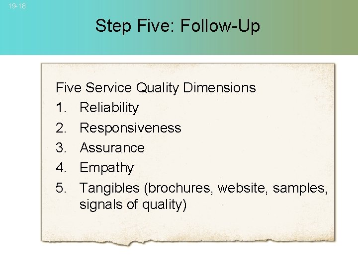 19 -18 Step Five: Follow-Up Five Service Quality Dimensions 1. Reliability 2. Responsiveness 3.