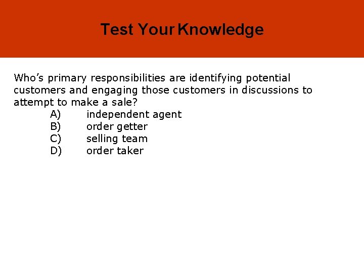 19 -29 Test Your Knowledge Who’s primary responsibilities are identifying potential customers and engaging