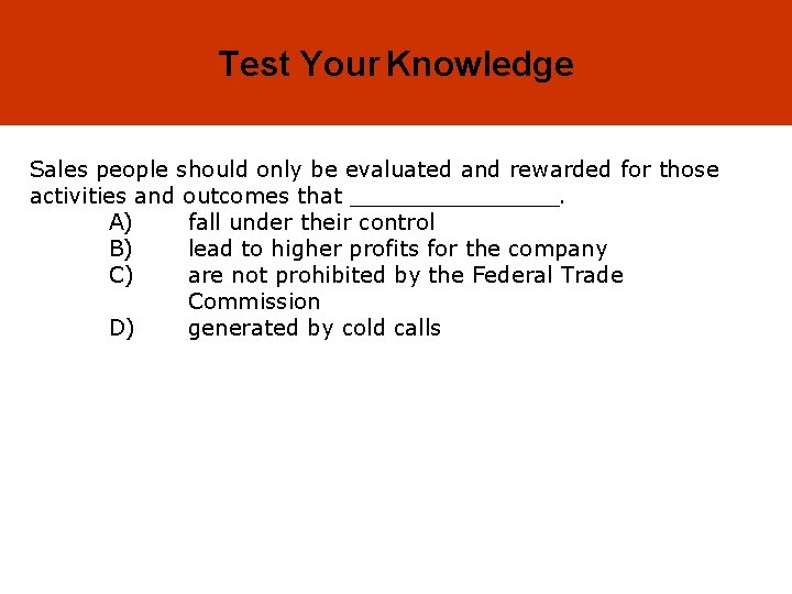19 -36 Test Your Knowledge Sales people should only be evaluated and rewarded for