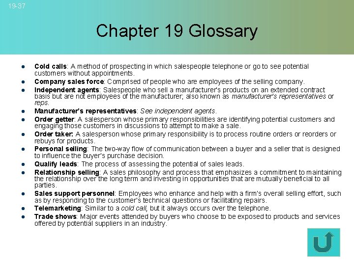 19 -37 Chapter 19 Glossary l l l Cold calls: A method of prospecting