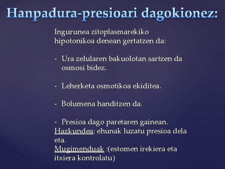 Hanpadura-presioari dagokionez: Ingurunea zitoplasmarekiko hipotonikoa denean gertatzen da: - Ura zelularen bakuolotan sartzen da